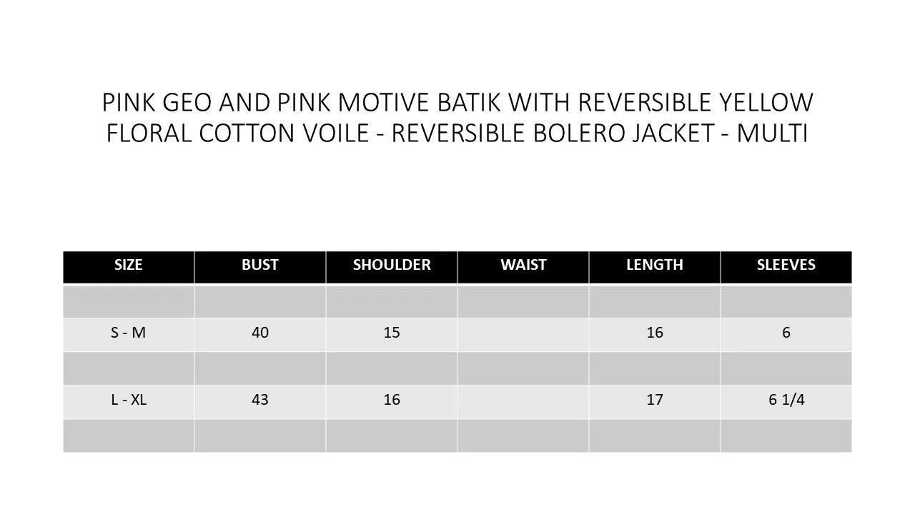 PINK GEO AND PINK MOTIVE BATIK WITH REVERSIBLE YELLOW FLORAL COTTON VOILE - REVERSIBLE BOLERO JACKET - MULTI