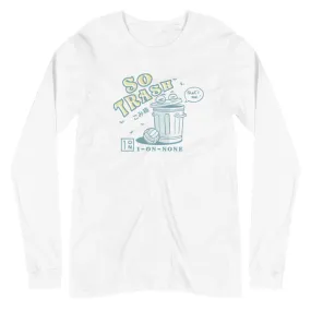 So Trash Unisex Long Sleeve Tee